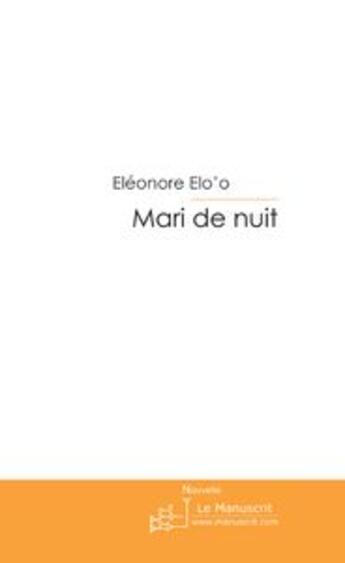 Couverture du livre « Mari de nuit » de Elo'O-E aux éditions Le Manuscrit