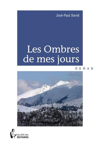 Couverture du livre « Les ombres de mes jours » de Jose-Paul David aux éditions Societe Des Ecrivains