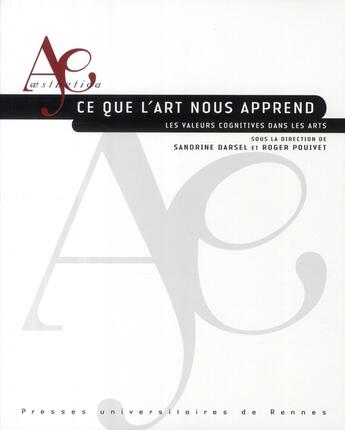 Couverture du livre « Ce que l'Art nous apprend ; les valeurs cognitives dans les arts » de Sandrine Darsel et Roger Pouivet aux éditions Pu De Rennes