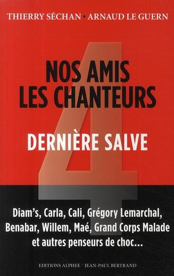 Couverture du livre « Nos amis les chanteurs t.4 ; dernière salve » de Thierry Séchan et Arnaud Le Guern aux éditions Alphee.jean-paul Bertrand