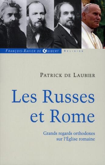 Couverture du livre « Les Russes et Rome ; grands regards orthodoxes sur l'Eglise romaine » de Patrick De Laubier aux éditions Francois-xavier De Guibert