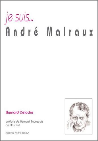 Couverture du livre « Je suis... : André Malraux » de Bernard Deloche aux éditions Jacques Andre