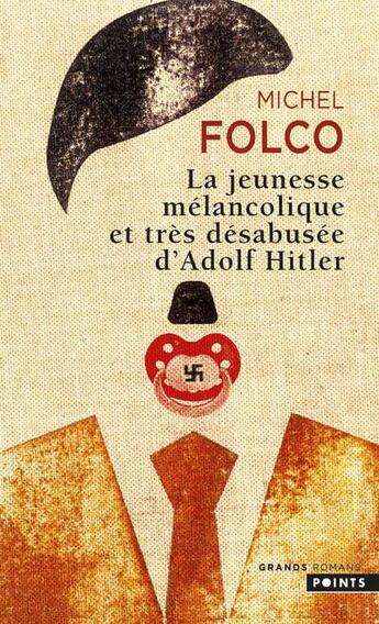 Couverture du livre « La jeunesse mélancolique et très désabusée d'Adolf Hitler » de Michel Folco aux éditions Points