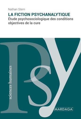 Couverture du livre « La fiction psychanalytique : étude psychosociologique des conditions objectives de la cure » de Nathan Stern aux éditions Mardaga Pierre