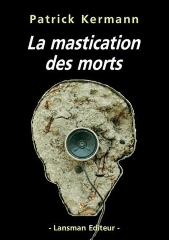 Couverture du livre « La mastication des morts » de Patrick Kermann aux éditions Lansman