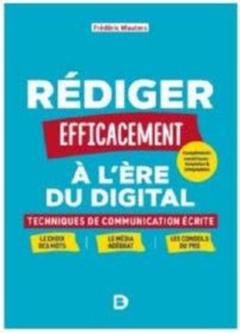 Couverture du livre « Rédiger efficacement à l'ère du digital : techniques de communication écrite » de Frederic Wauters aux éditions De Boeck Superieur