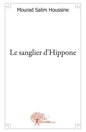 Couverture du livre « Le sanglier d'Hippone » de Mourad Salim Houssine aux éditions Edilivre