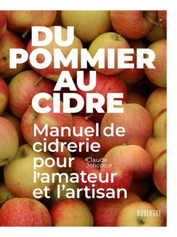 Couverture du livre « Du pommier au cidre : Manuel de cidrerie pour l'amateur et l'artisan » de Claude Jolicoeur aux éditions Rouergue