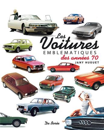 Couverture du livre « Voitures emblématiques des années 70 » de Jany Huguet aux éditions De Boree