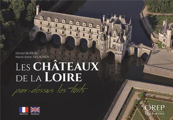 Couverture du livre « Les châteaux de la Loire » de Michel Bureau et Marie-Anne Delaunoy aux éditions Orep