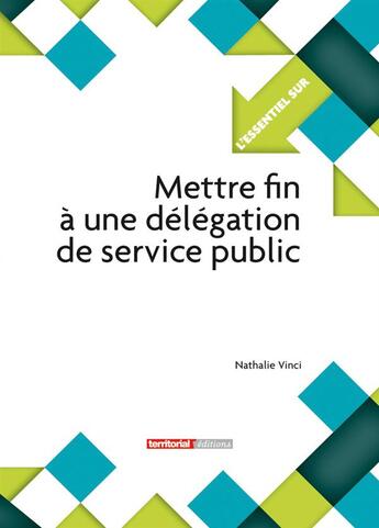 Couverture du livre « L'Essentiel Sur T.293 ; Mettre Fin A Une Délégation De Service Public » de Nathalie Vinci aux éditions Territorial