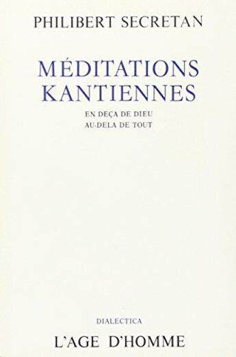 Couverture du livre « Meditations Kantiennes » de Philibert Secretan aux éditions L'age D'homme