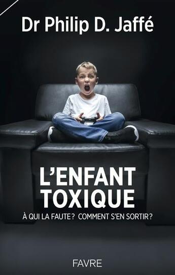 Couverture du livre « L'enfant toxique » de Philip Jaffe aux éditions Favre