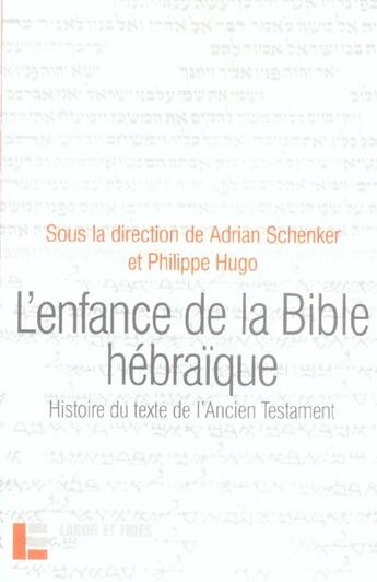 Couverture du livre « L'enfance de la bible hebraique - histoire du texte de l'ancien testament » de Adrian Schenker aux éditions Labor Et Fides