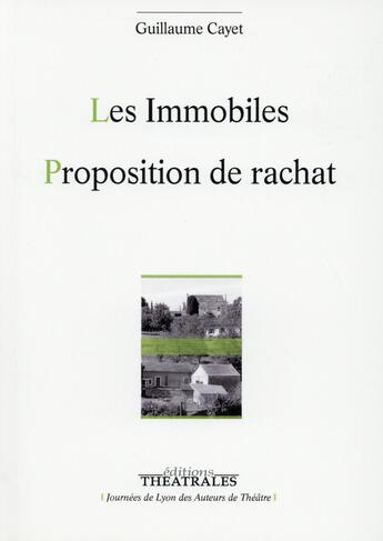 Couverture du livre « Les immobiles ; proposition de rachat » de Guillaume Cayet aux éditions Theatrales