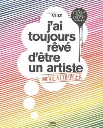 Couverture du livre « J'ai toujours reve d'etre un artiste - une vie a coloriser » de Viiiz/Chaillous aux éditions Tana