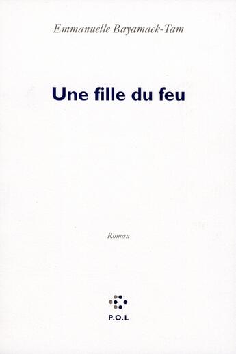 Couverture du livre « Une fille du feu » de Emmanuelle Bayamack-Tam aux éditions P.o.l