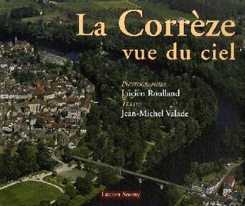 Couverture du livre « La Corrèze vue du ciel » de Roullard Lucien aux éditions Lucien Souny