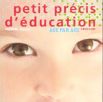 Couverture du livre « Petit Precis D'Education ; Age Par Age, De 6 Mois A 6 Ans » de Collectir aux éditions Filipacchi