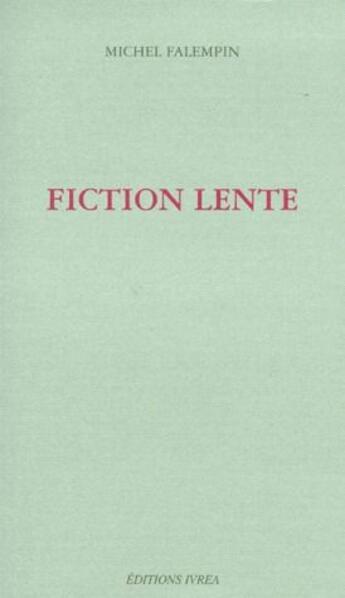 Couverture du livre « Fiction lente » de Michel Falempin aux éditions Ivrea