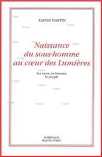 Couverture du livre « Naissance du sous-homme au coeur des lumières (2e édition) » de Xavier Martin aux éditions Dominique Martin Morin