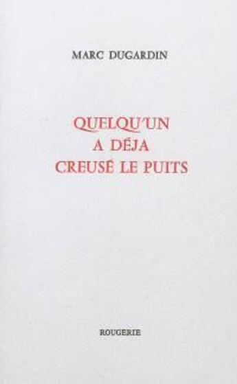 Couverture du livre « Quelqu'un a deja creuse le puits » de Marc Dugardin aux éditions Rougerie