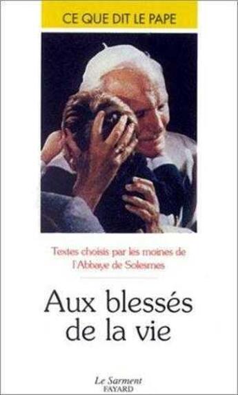 Couverture du livre « Aux blesses de la vie - ce que dit le pape - textes choisis par les moines de l'abbaye de solesmes » de Jean-Paul Ii aux éditions Jubile