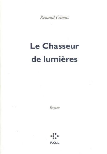 Couverture du livre « Le chasseur de lumières » de Renaud Camus aux éditions P.o.l