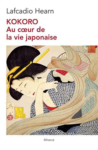 Couverture du livre « Kokoro au coeur de la vie japonaise » de Lafcadio Hearn aux éditions Minerve