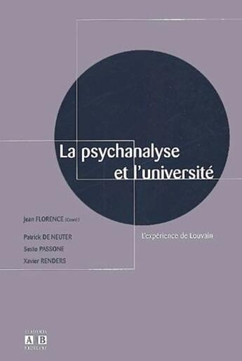 Couverture du livre « La psychanalyse et l'université ; l'expérience de Louvain » de Jean Florence et Xavier Renders et Patrick De Neuter et Sesto Passone aux éditions Academia