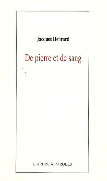 Couverture du livre « De pierre et de sang » de Jacques Henrard aux éditions L'arbre A Paroles
