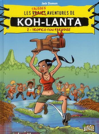 Couverture du livre « Les fausses aventures de koh lanta t2 tropico fun paradise » de Jack Domon aux éditions Casterman