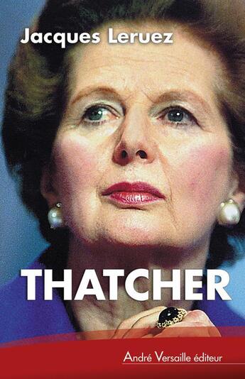 Couverture du livre « Thatcher, la Dame de fer » de Jacques Leruez aux éditions Andre Versaille