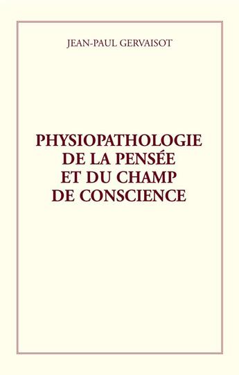 Couverture du livre « Physiopathologie de la pensée et du champ de conscience » de Jean-Paul Gervaisot aux éditions La Compagnie Litteraire