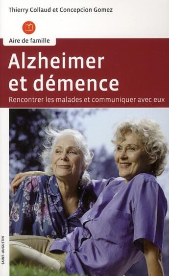 Couverture du livre « Alzheimer et démence ; rencontrer les malades et communiquer avec eux » de Thierry Collaud et Concepcion Gomez aux éditions Saint Augustin
