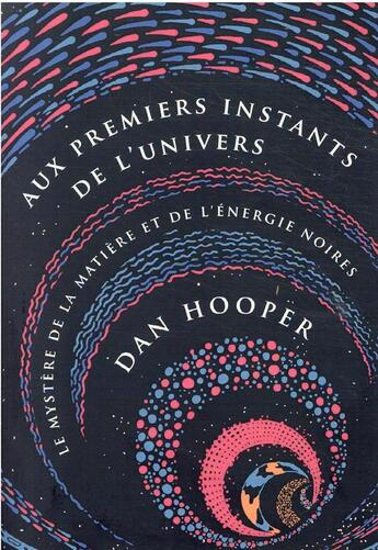 Couverture du livre « Aux premiers instants de l'univers : le mystère de la matière et de l'énergie noires » de Dan Hooper aux éditions Quanto