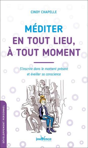 Couverture du livre « Mediter en tout lieu, a tout moment - s'inscrire dans le moment present et eveiller sa conscience » de Cindy Chapelle aux éditions Jouvence