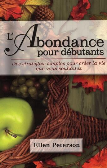 Couverture du livre « L'abondance pour débutants ; des stratégies simples pour créer la vie que vous souhaitez » de Peterson Ellen aux éditions Ada