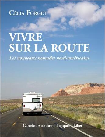 Couverture du livre « Vivre sur la route ; les nouveaux nomades nord-américains » de Celia Forget aux éditions Liber