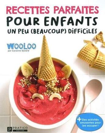 Couverture du livre « Recettes parfaites pour enfants un peu (beaucoup) difficiles » de Savard Caroline aux éditions Pratico Edition