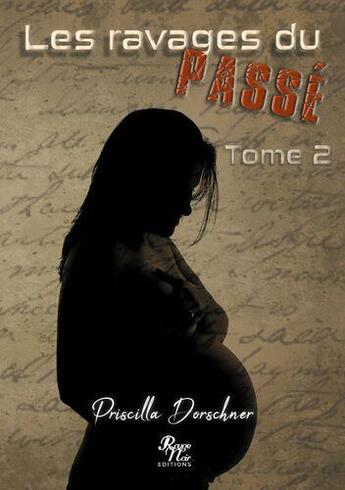 Couverture du livre « Les ravages du passe ... tome 2 » de Dorschner Priscilla aux éditions Rouge Noir