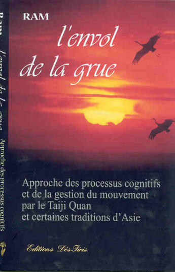 Couverture du livre « L'envol de la grue - approche des processus cognitifs et de la gestion du mouvement par le taiji qua » de Ram aux éditions Desiris