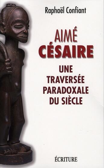 Couverture du livre « Aimé césaire, une traversée paradoxale du siècle » de Raphaël Confiant aux éditions Archipel