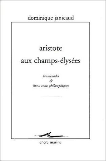 Couverture du livre « Aristote aux champs-elysees - promenades et libres essais philosophiques » de Dominique Janicaud aux éditions Encre Marine