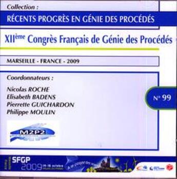 Couverture du livre « Récents progrès en génie des procédés N° 99 Année 2009 : XIIème Congrès Français de Génie des Procédés Marseille France 2009 14-16 octobre... (CD-ROM) : XIIème Congrès Français de Génie des Procédés Marseille, France 2009 14-16 octobre.. » de Philippe Moulin et Nicolas Roche et Elisabeth Badens et Pierrette Guichardon aux éditions Societe Francaise De Genie Des Procedes