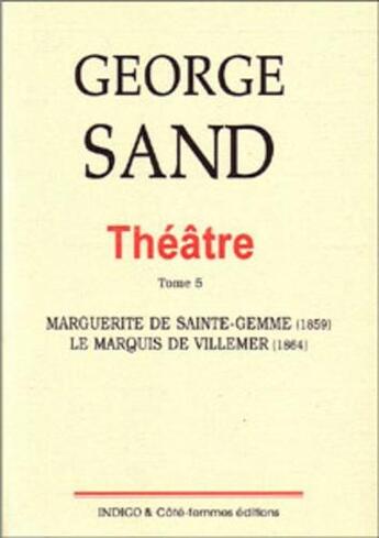 Couverture du livre « Théâtre t.5 ; marguerite de sainte gemme(1859) / le marquis de villemer (1864) » de  aux éditions Indigo Cote Femmes