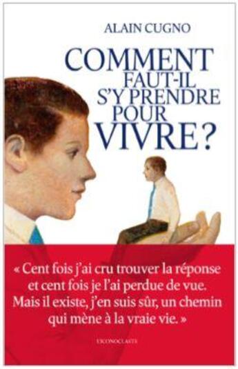 Couverture du livre « Comment faut-il s'y prendre pour vivre ? » de Alain Cugno aux éditions L'iconoclaste