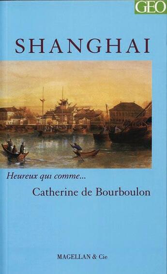 Couverture du livre « Shanghai » de Catherine De Bourboulon aux éditions Magellan & Cie