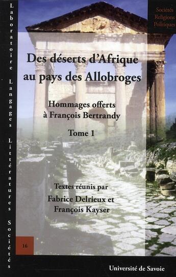 Couverture du livre « Hommages offerts à François Bertrandy t.1 ; des déserts d'Afrique au pays des Allobroges » de Fabrice Delrieux et Francois Kayser aux éditions Universite De Savoie