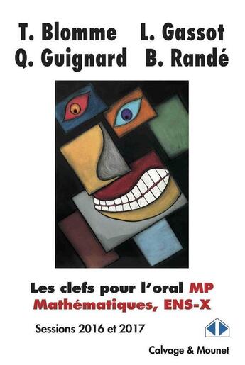 Couverture du livre « Les clefs pour l'oral ; MP mathématiques, ENS-X ; sessions 2016 et 2017 » de Bernard Rande et Quentin Guignard et Thomas Blomme et Louise Gassot aux éditions Calvage Mounet